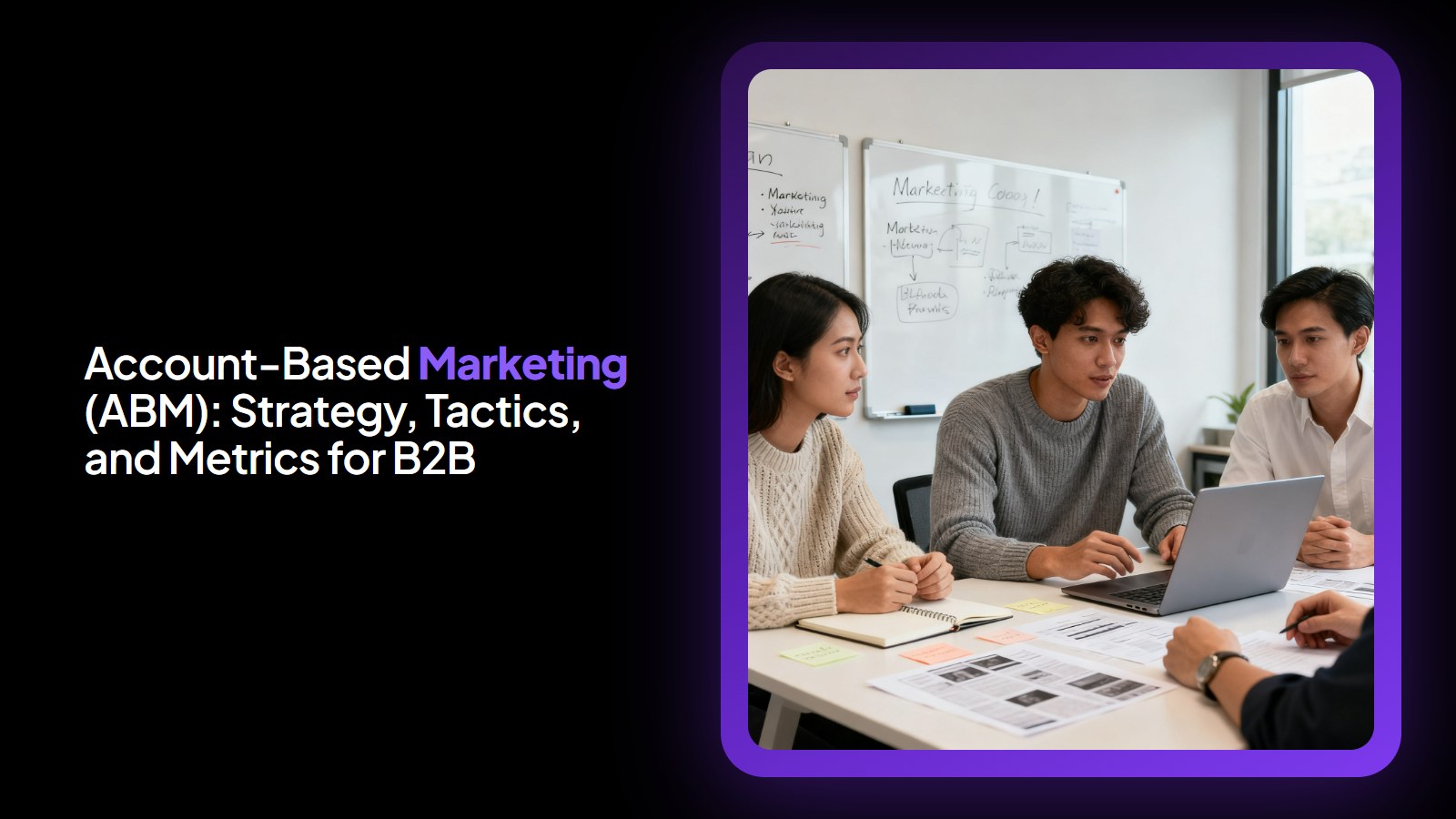 Account-Based Marketing (ABM): Strategy, Tactics, and Metrics for B2B