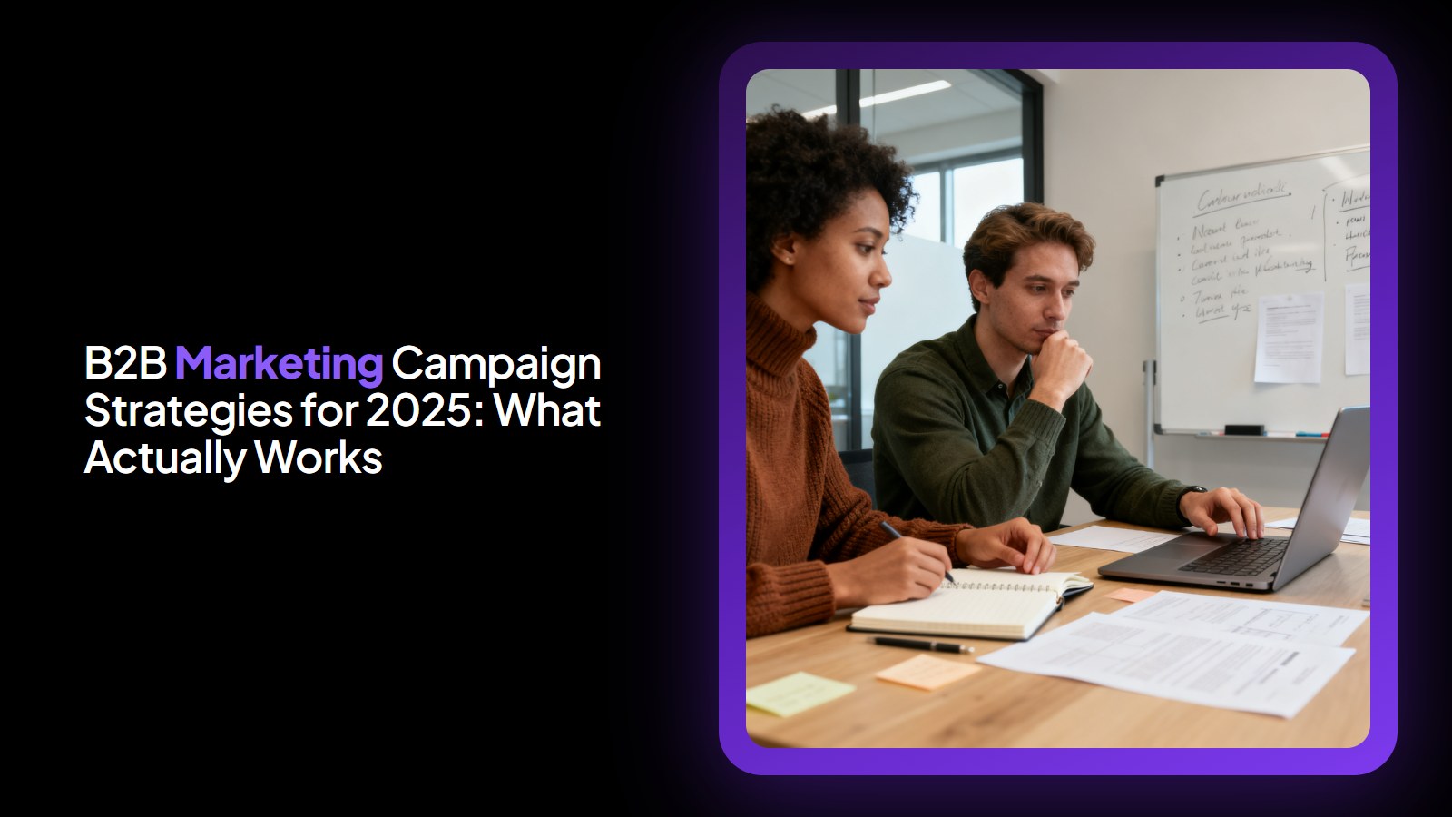 B2B Marketing Campaign Strategies for 2025: What Actually Works