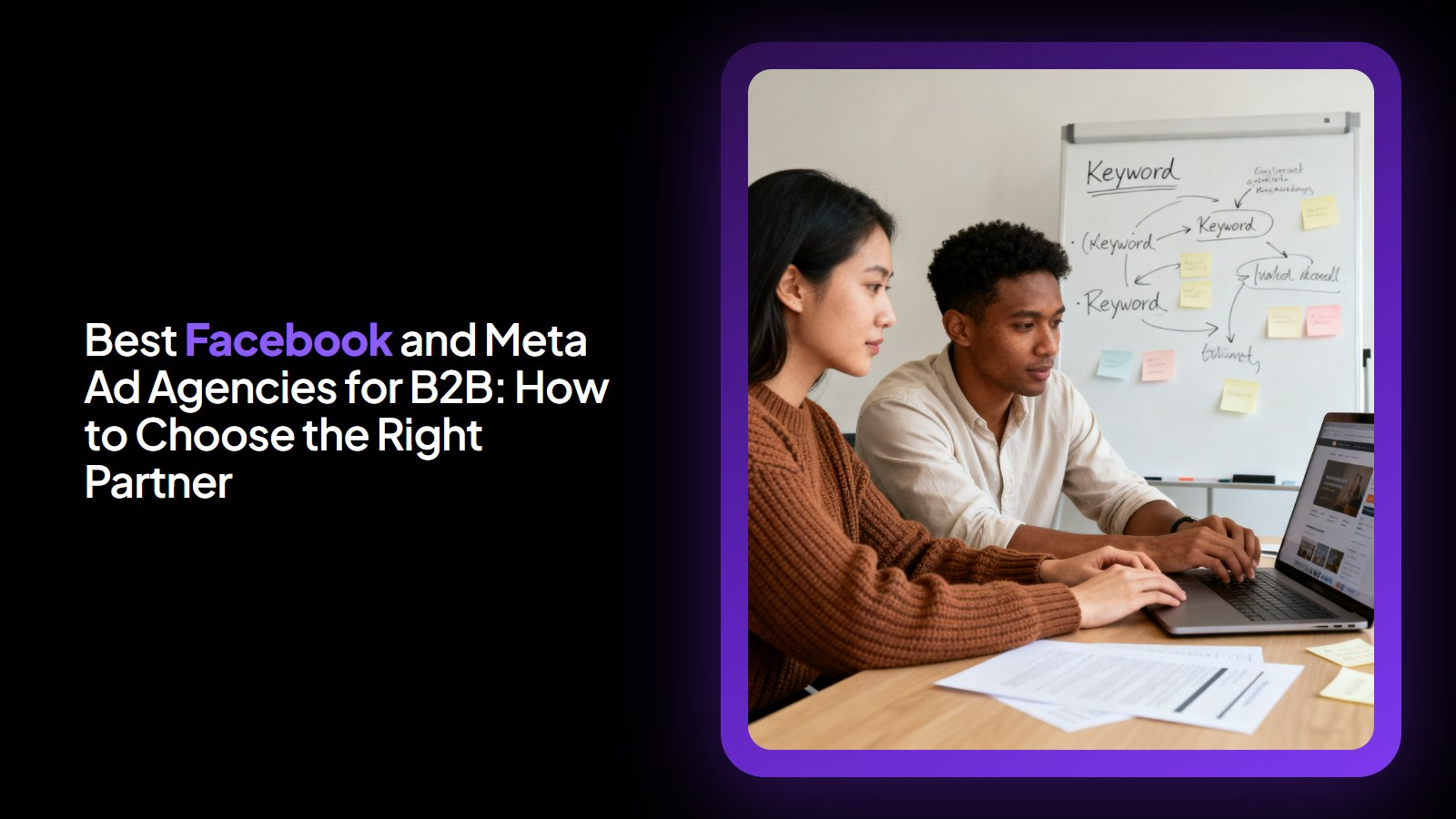 Best Facebook and Meta Ad Agencies for B2B: How to Choose the Right Partner