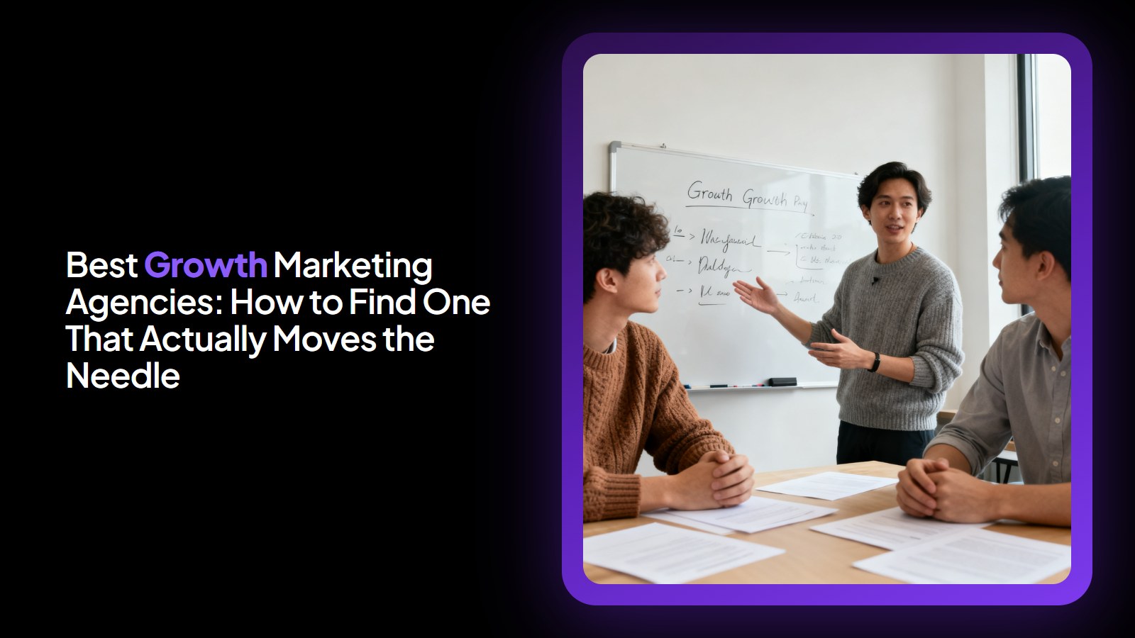 Best Growth Marketing Agencies: How to Find One That Actually Moves the Needle