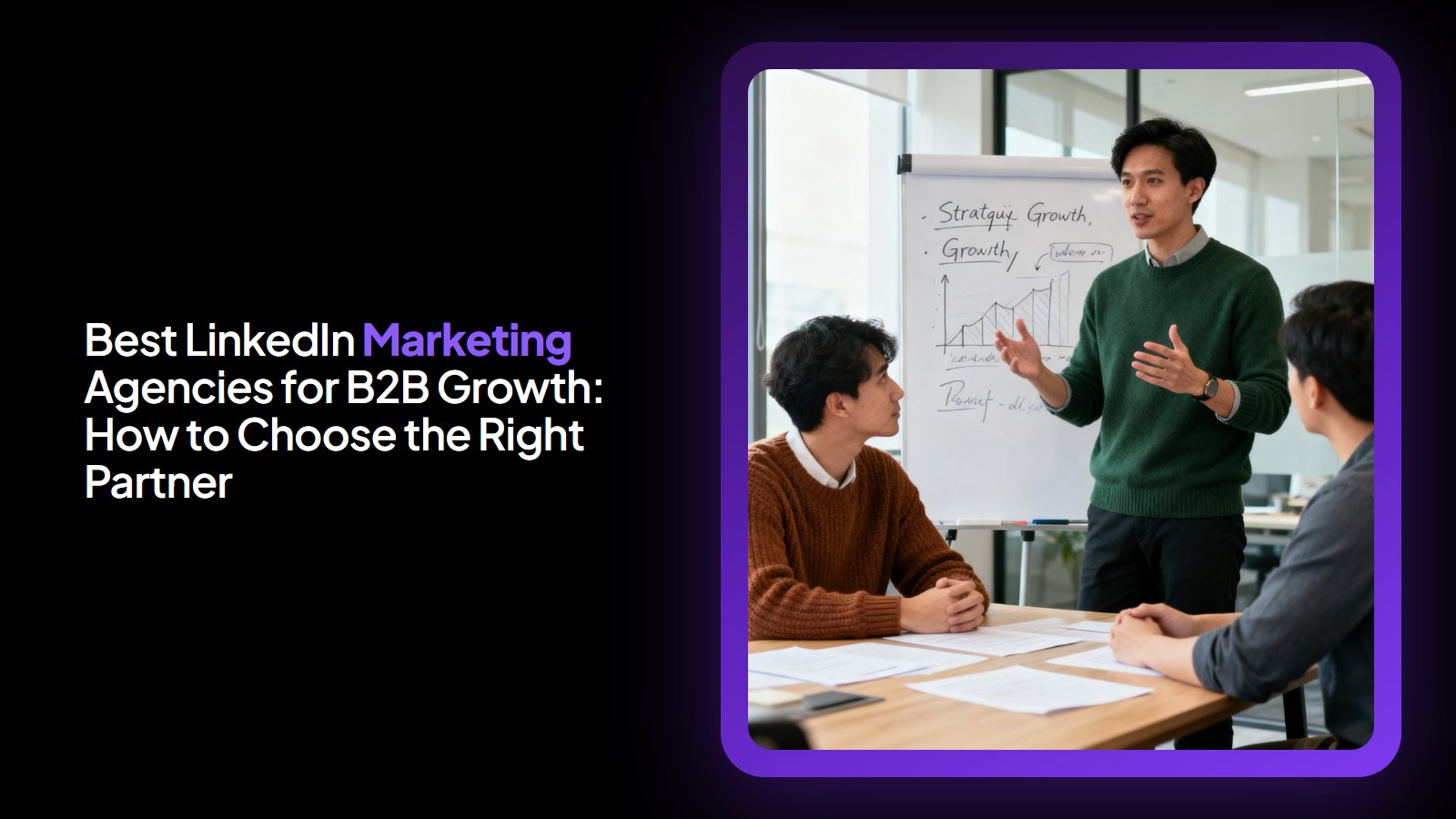 Best LinkedIn Marketing Agencies for B2B Growth: How to Choose the Right Partner