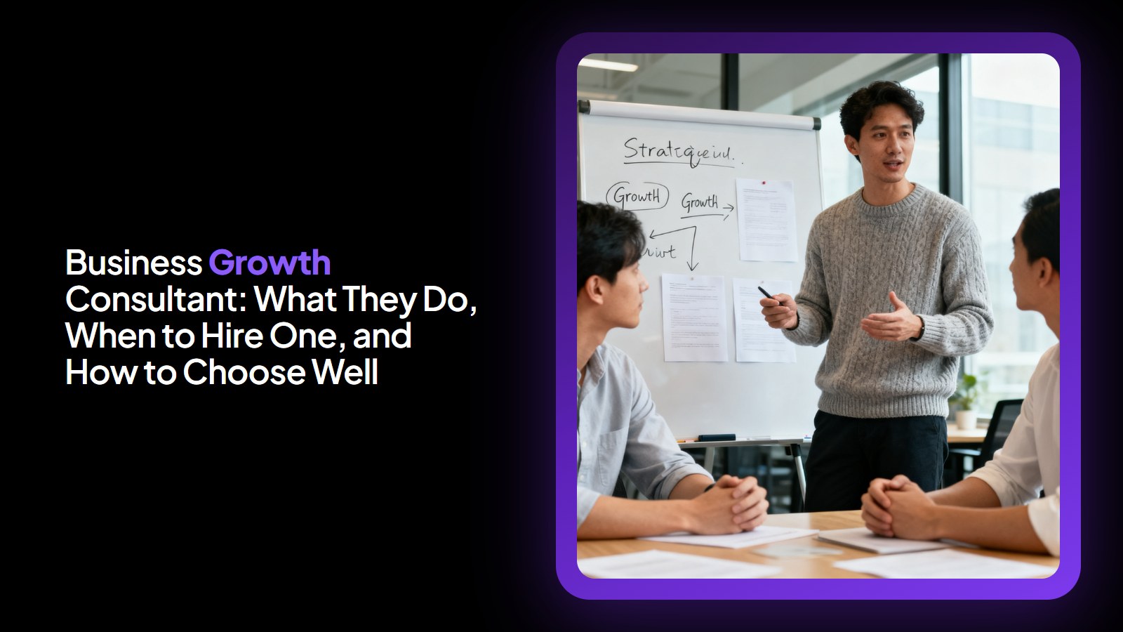 Business Growth Consultant: What They Do, When to Hire One, and How to Choose Well