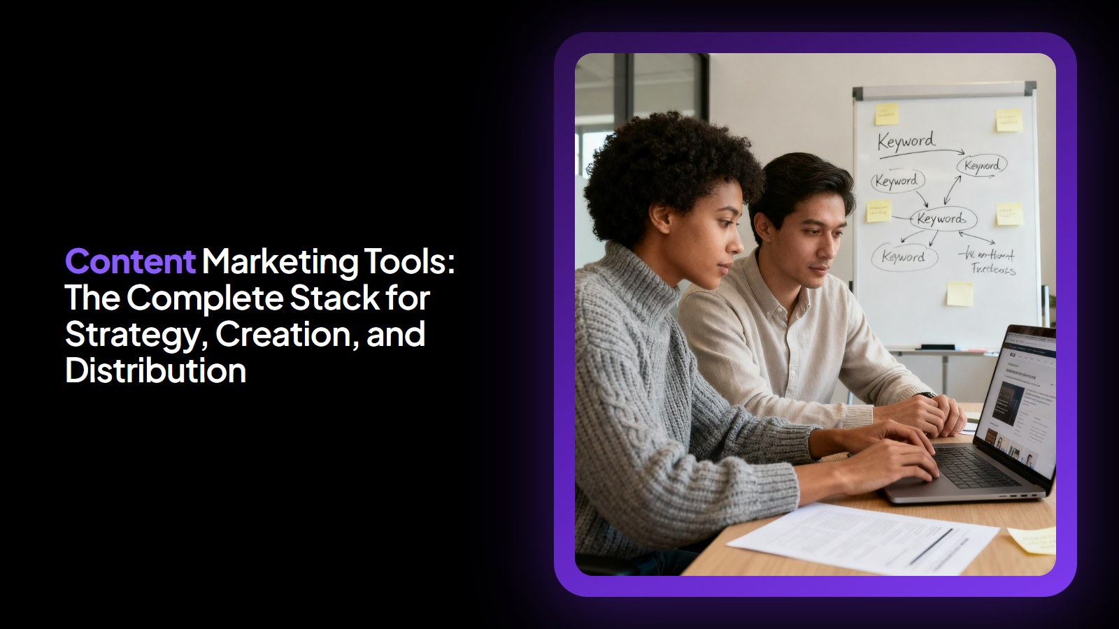 Content Marketing Tools: The Complete Stack for Strategy, Creation, and Distribution