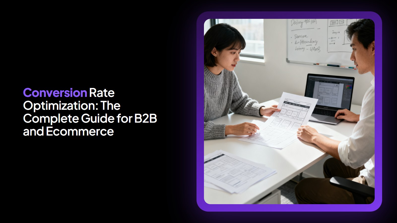 Conversion Rate Optimization: The Complete Guide for B2B and Ecommerce