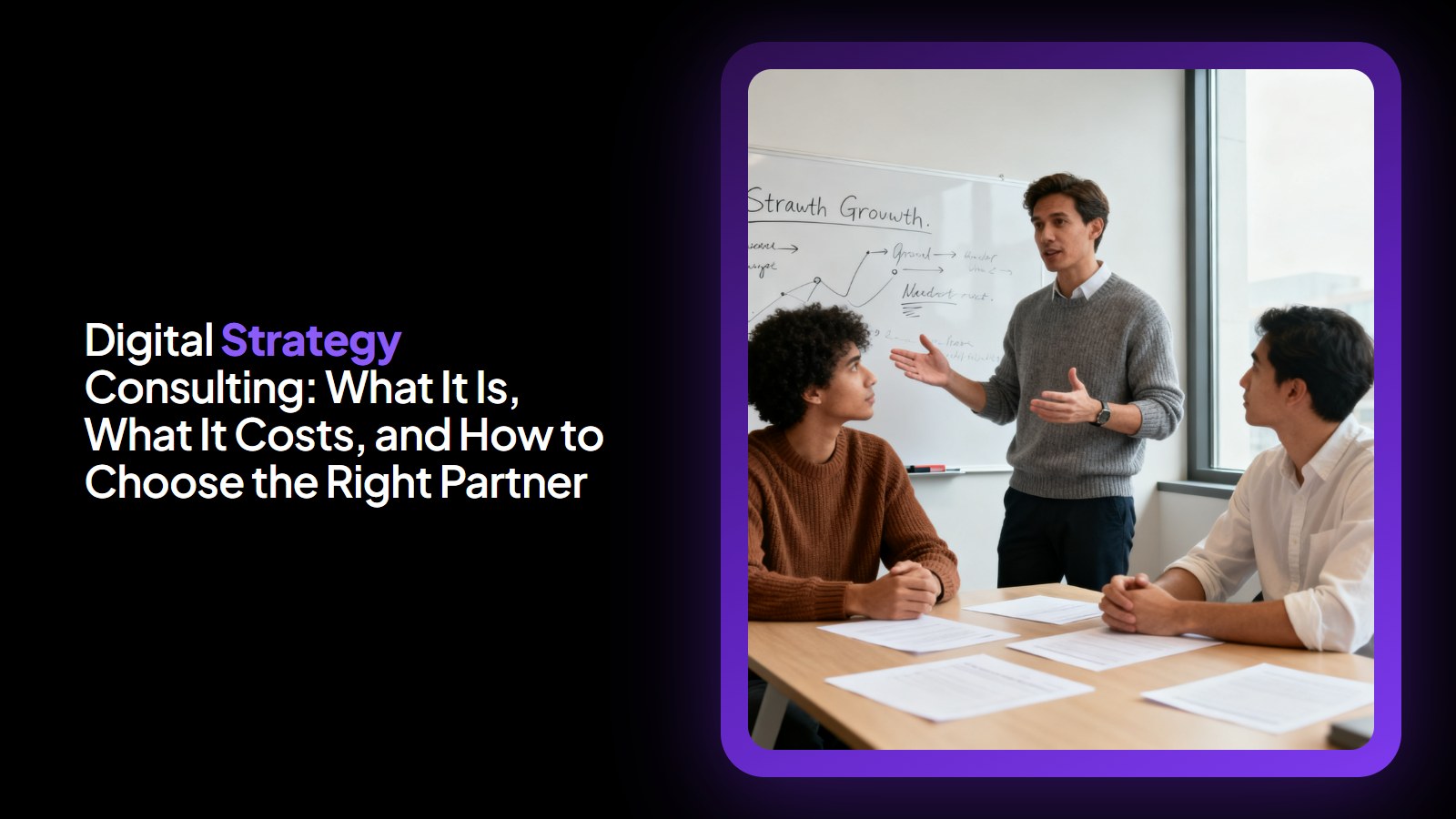 Digital Strategy Consulting: What It Is, What It Costs, and How to Choose the Right Partner