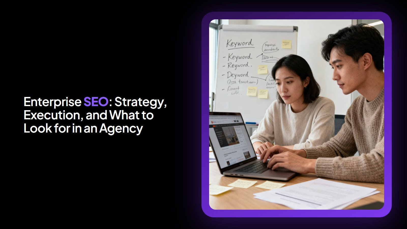 Enterprise SEO: Strategy, Execution, and What to Look for in an Agency