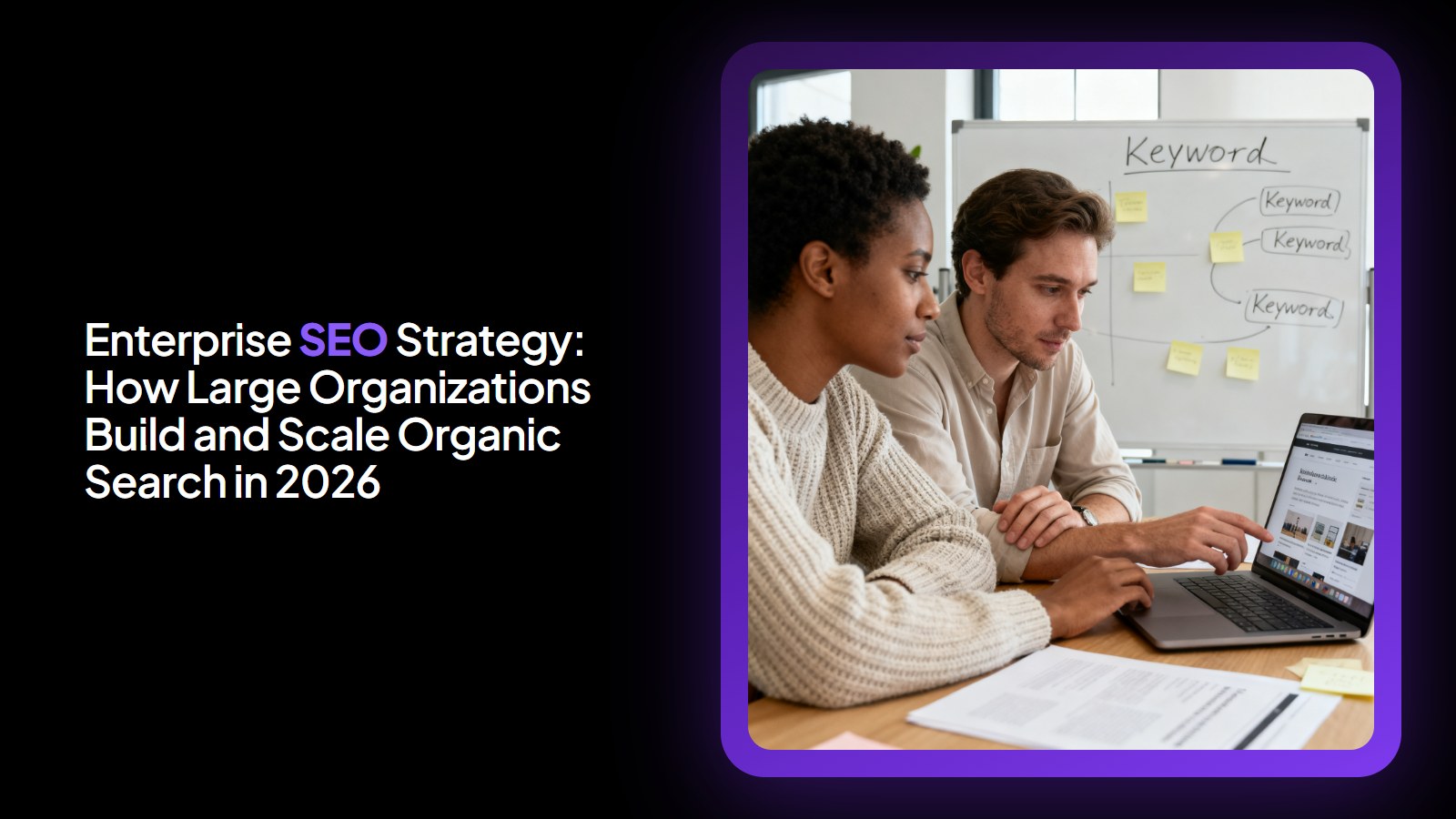 Enterprise SEO Strategy: How Large Organizations Build and Scale Organic Search in 2026