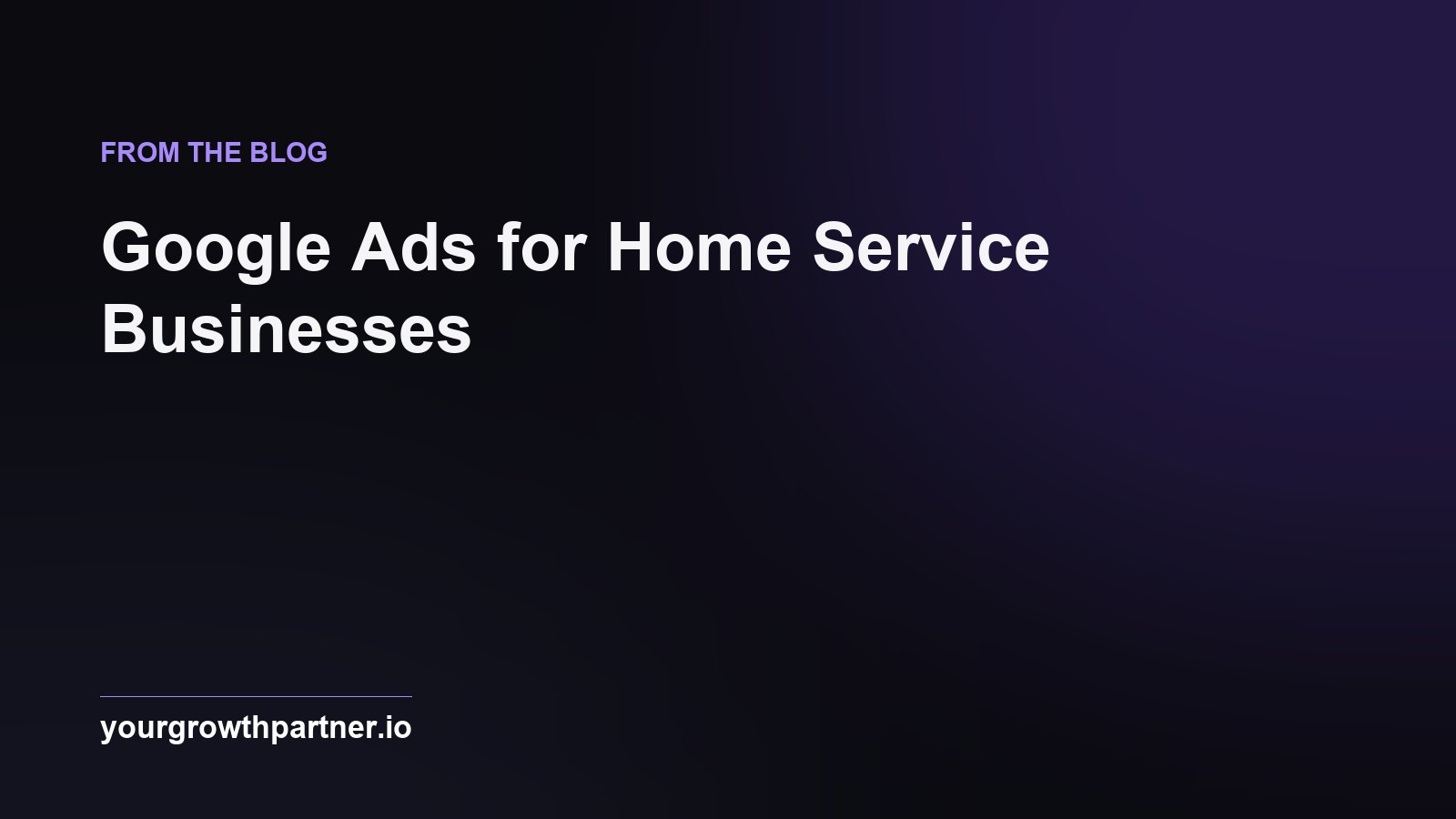 Google Ads for Home Service Businesses