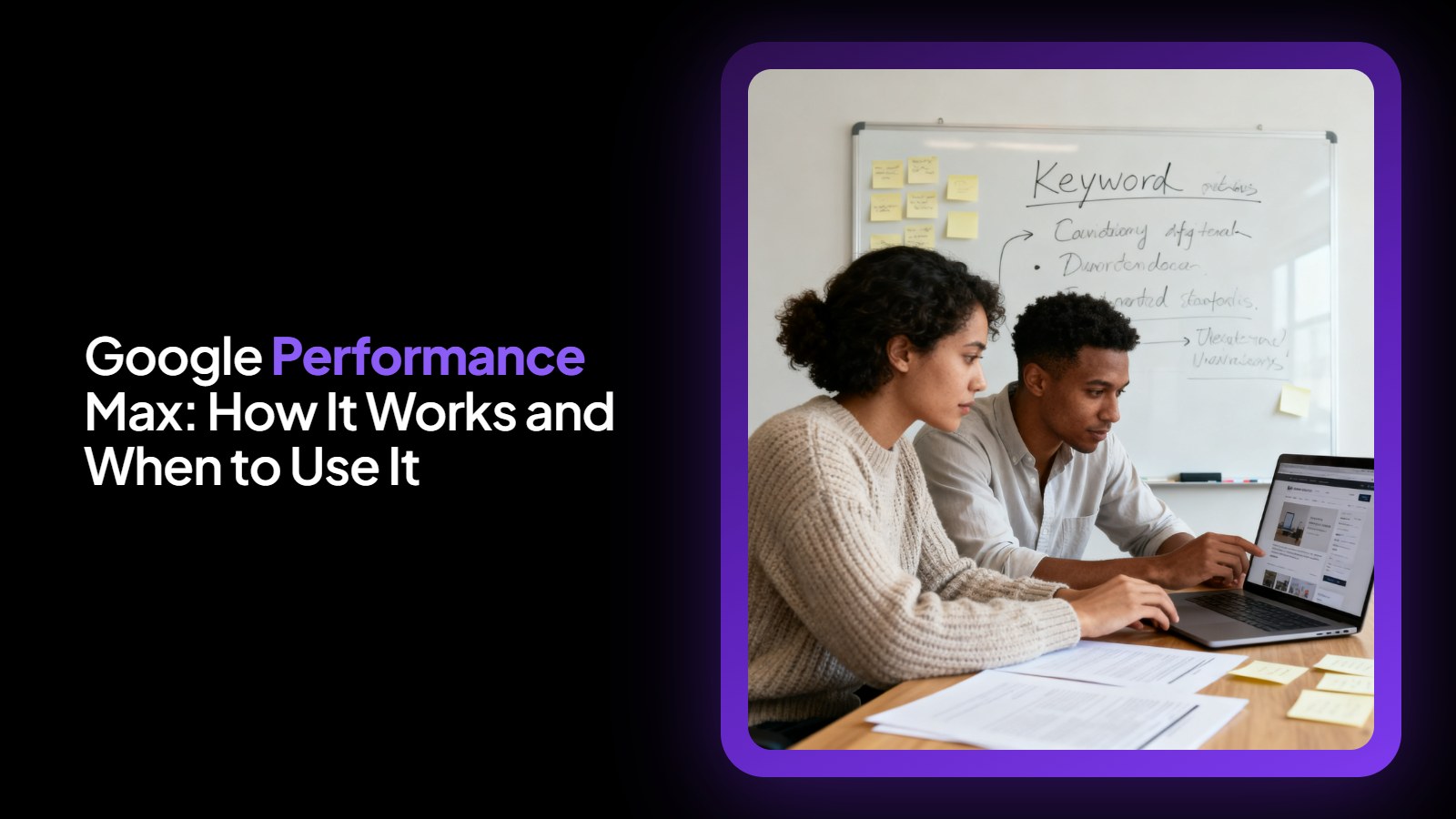 Google Performance Max: How It Works and When to Use It