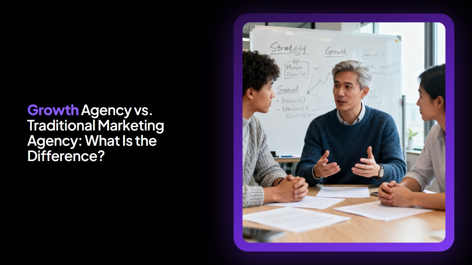 Growth Agency vs. Traditional Marketing Agency: What Is the Difference?