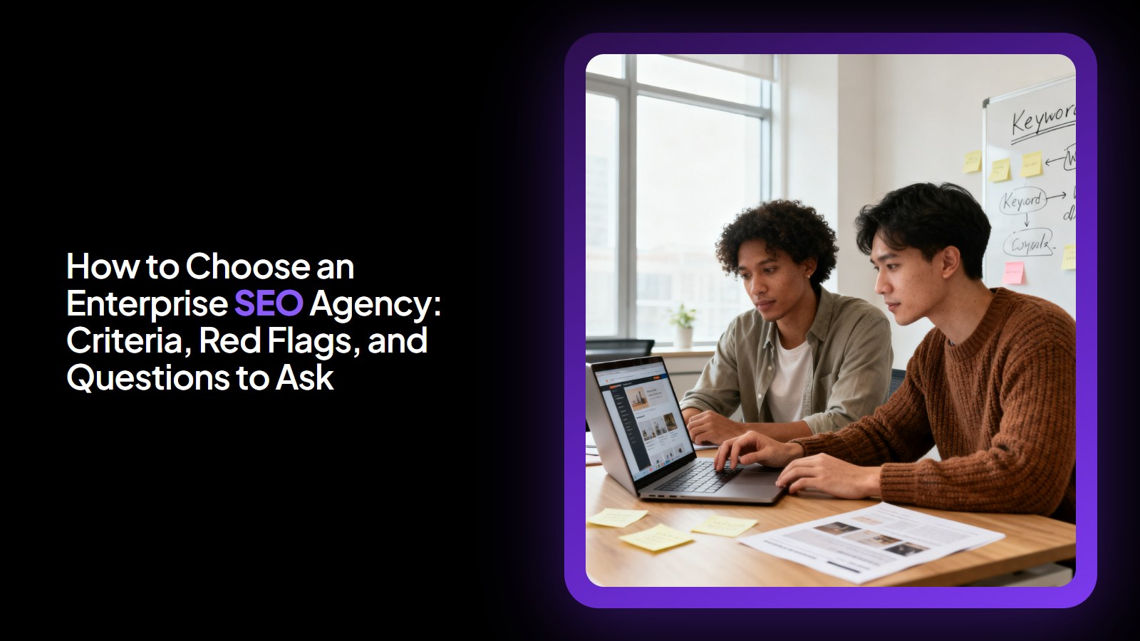 How to Choose an Enterprise SEO Agency: Criteria, Red Flags, and Questions to Ask