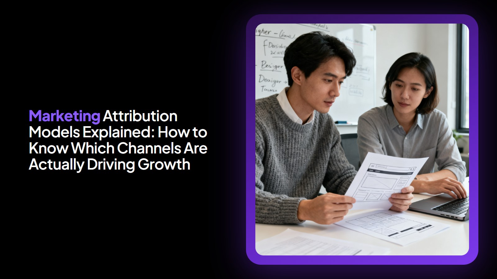 Marketing Attribution Models Explained: How to Know Which Channels Are Actually Driving Growth