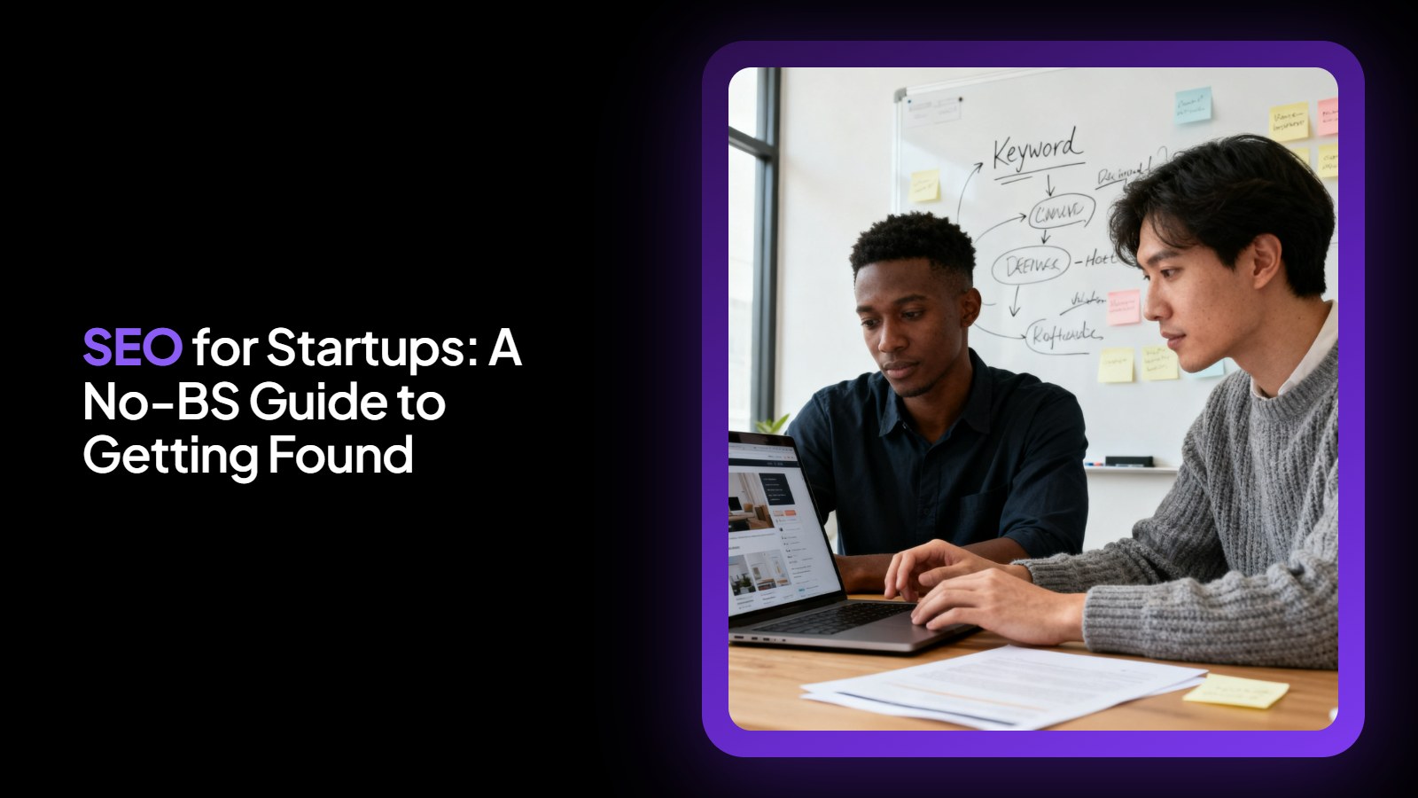 SEO for Startups: A No-BS Guide to Getting Found