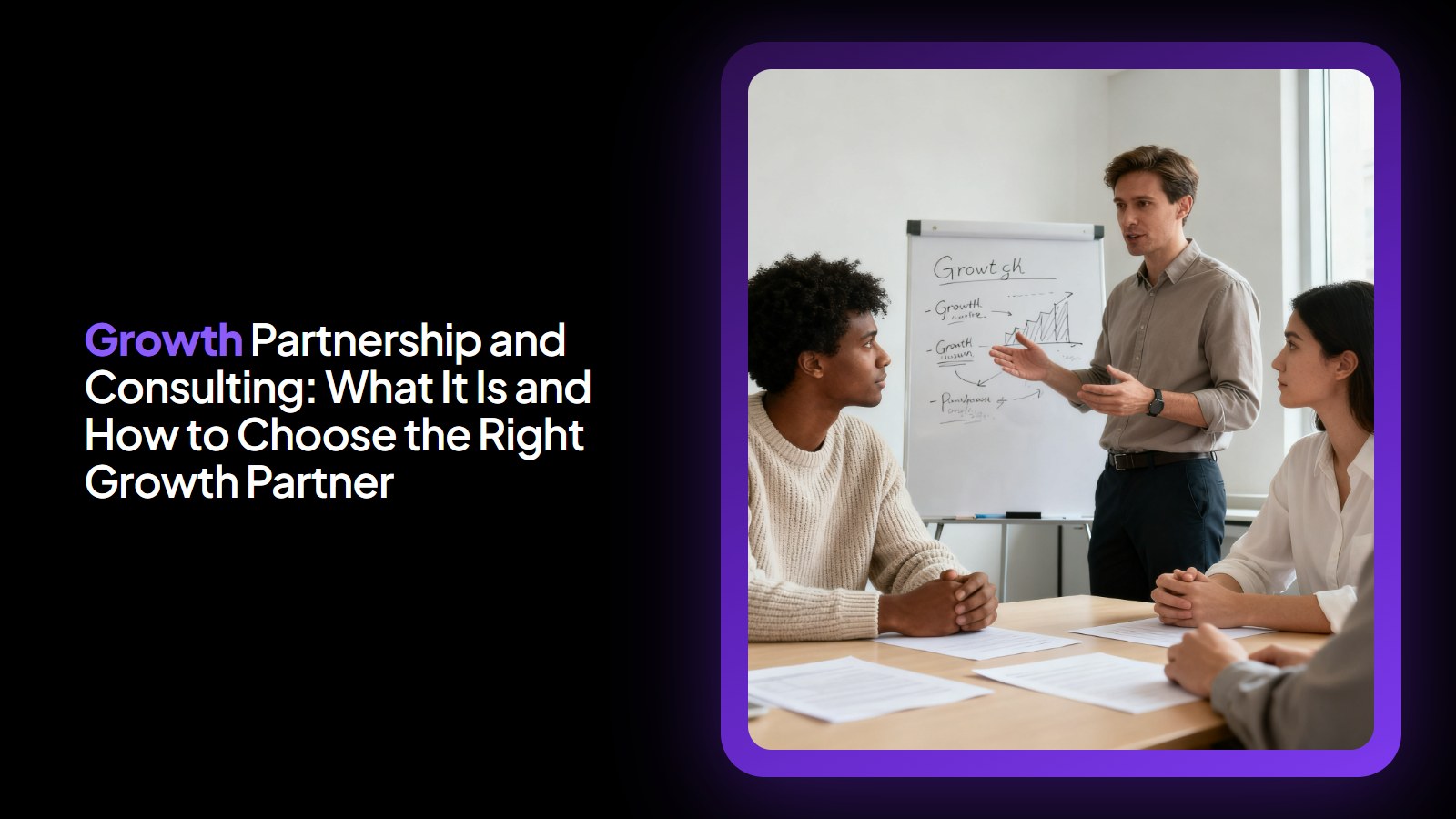 Growth Partnership and Consulting: What It Is and How to Choose the Right Growth Partner
