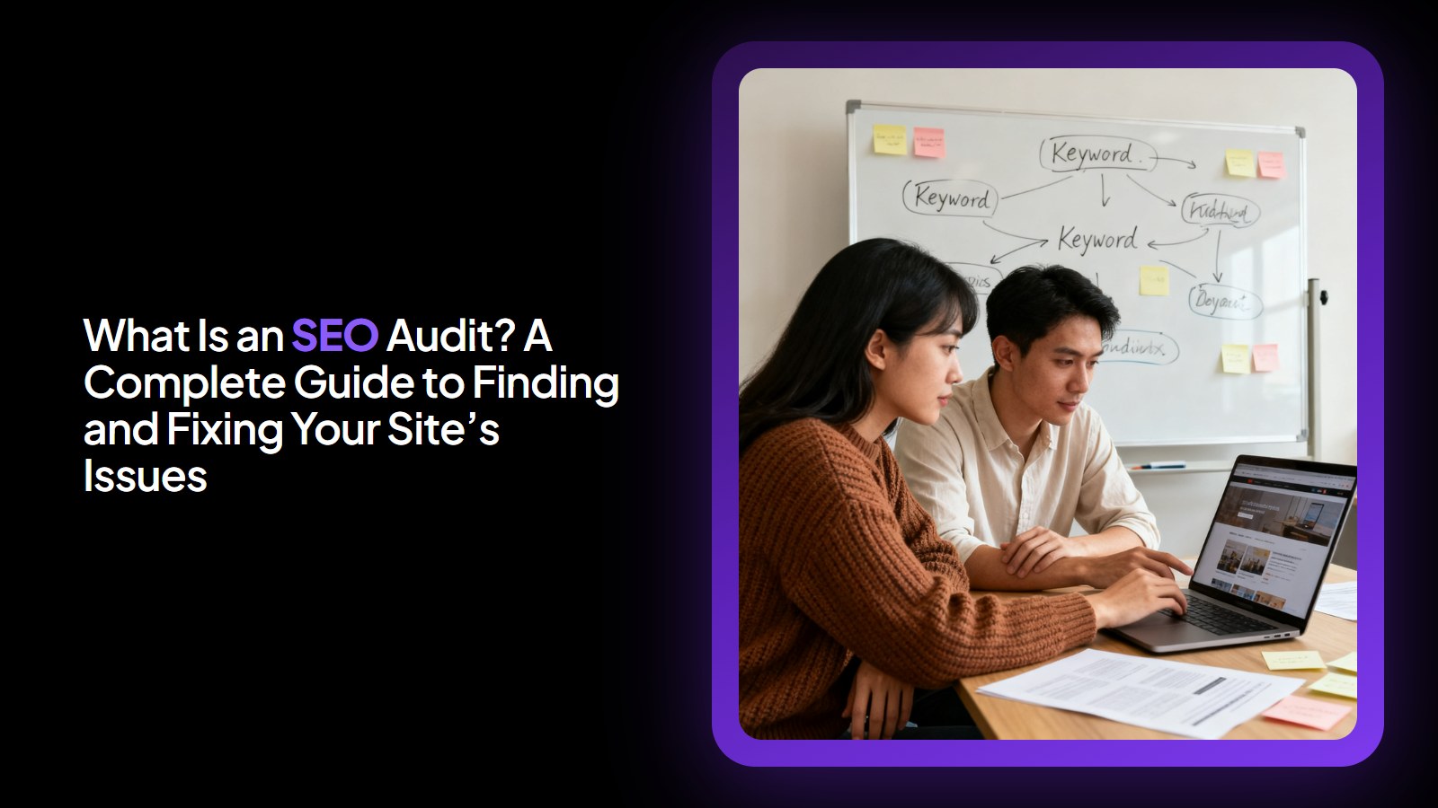 What Is an SEO Audit? A Complete Guide to Finding and Fixing Your Site’s Issues
